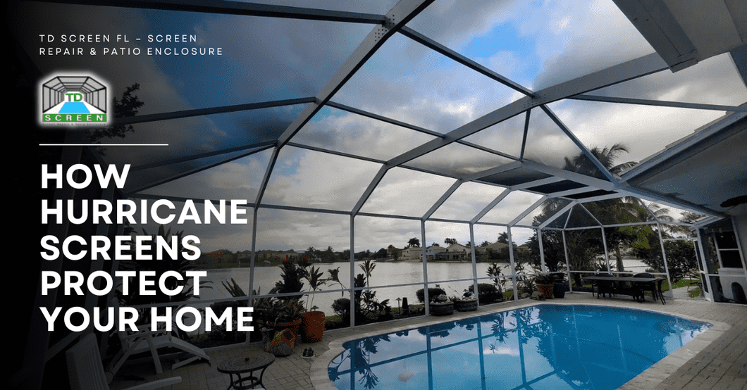 How Hurricane Screens Protect Your Home