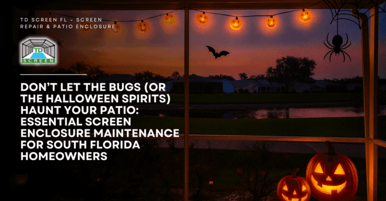 Don’t Let the Bugs Haunt Your Patio Essential Screen Enclosure Maintenance for South Florida Homeowners