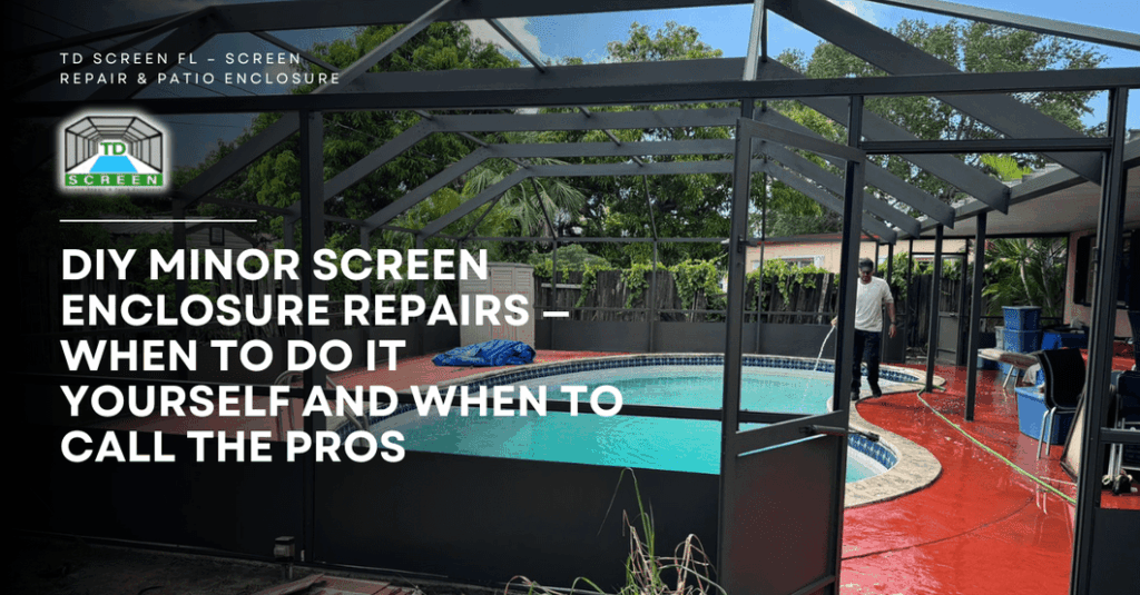 DIY Minor Screen Enclosure Repairs — When to Do It Yourself and When to Call the Pros