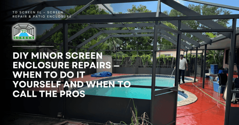 DIY Minor Screen Enclosure Repairs — When to Do It Yourself and When to Call the Pros