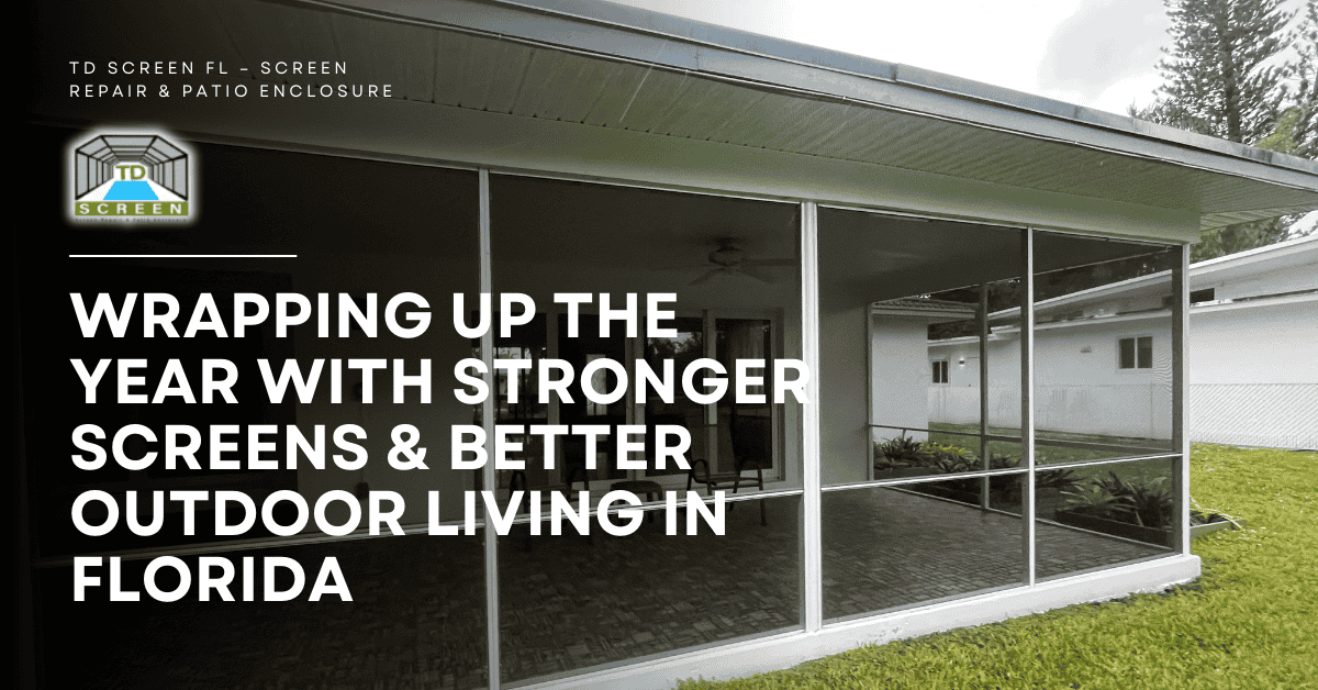 Wrapping Up the Year with Stronger Screens & Better Outdoor Living in Florida