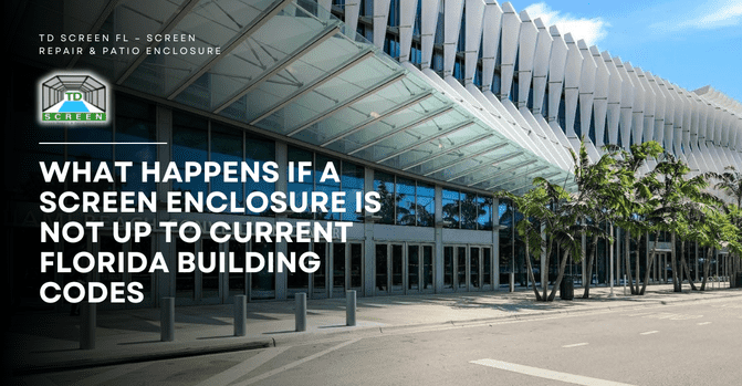Blog 27 What Happens If a Screen Enclosure Is Not Up to Current Florida Building Codes