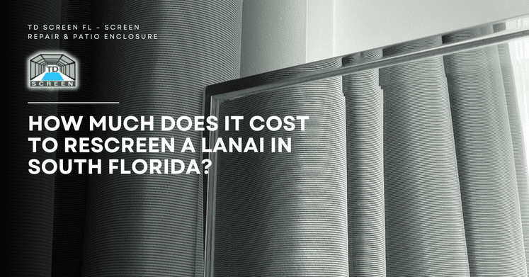 Blog 28 How Much Does It Cost to Rescreen a Lanai in South Florida