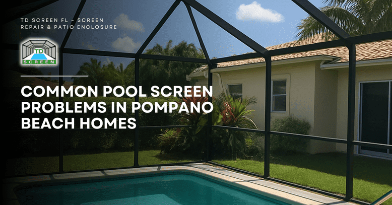Pool Screen Problems in Pompano Beach Homes