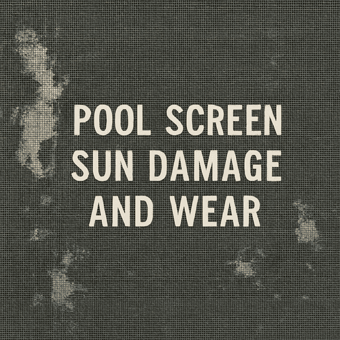 Pool Screen Sun Damage and Wear