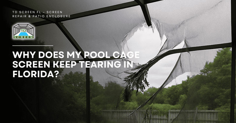 Why Does My Pool Cage Screen Keep Tearing in Florida