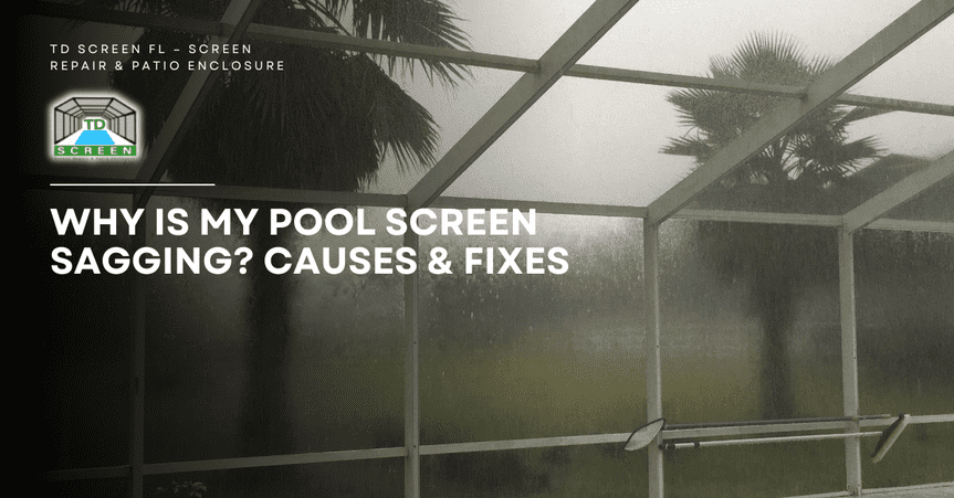 Why Is My Pool Screen Sagging Causes & Fixes