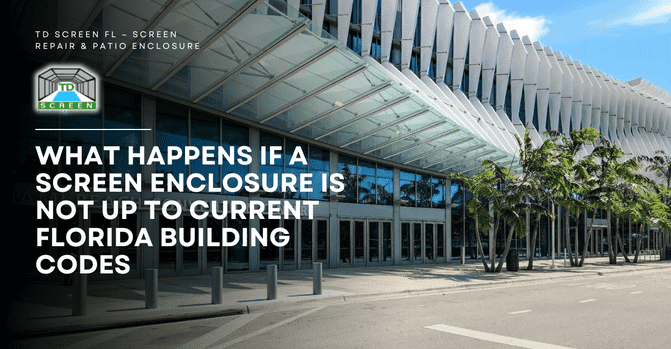 What Happens If a Screen Enclosure Is Not Up to Current Florida Building Codes