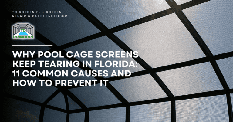 Why Pool Cage Screens Keep Tearing in Florida 11 Common Causes and How to Prevent It