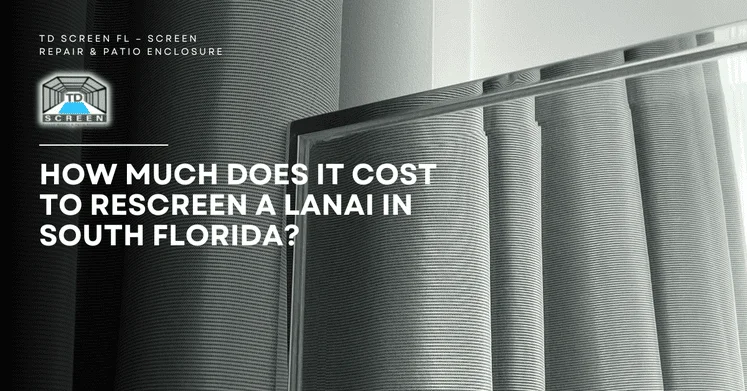 Blog 28 How Much Does It Cost to Rescreen a Lanai in South Florida