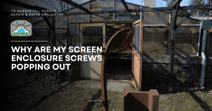 Why Are My Screen Enclosure Screws Popping Out